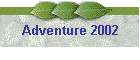 Adventure 2002